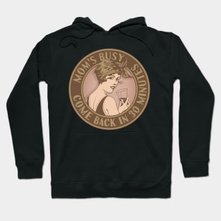 Mom's busy, come back in 30 minutes. Funny art deco style design. Hoodie